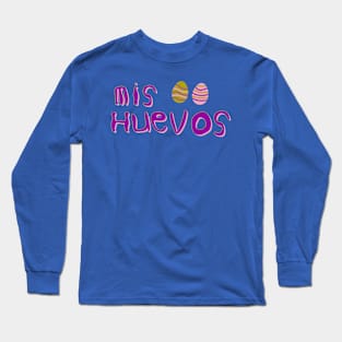 Mis Huevos Long Sleeve T-Shirt